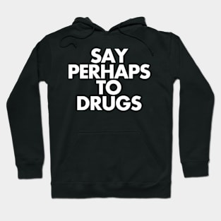 Say Perhaps To Drugs Hoodie